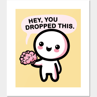 Hey, you dropped this. Posters and Art